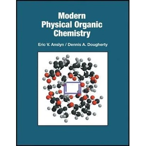 Modern Physical Organic Chemistry | Eric V. Anslyn, Dennis A. Dougherty (2007)