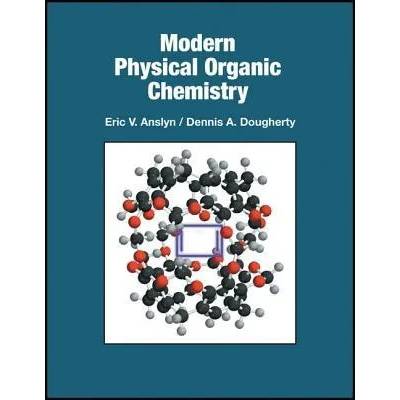 Modern Physical Organic Chemistry | Eric V. Anslyn, Dennis A. Dougherty