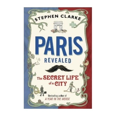 Paris Revealed - Stephen Clarke