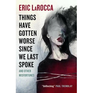 Things Have Gotten Worse Since We Last Spoke And Other Misfortunes (ISBN: 9781803363769)