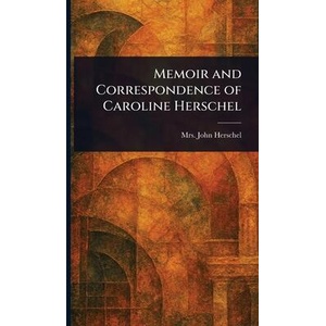 Memoir and Correspondence of Caroline Herschel (ISBN: 9781023326735)