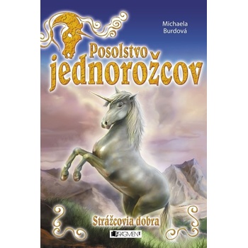 Posolstvo jednorožcov 1 – Strážcovia dobra - Michaela Burdová