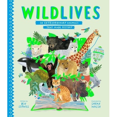 Wildlives: 50 Extraordinary Animals That Made History Lerwill Ben