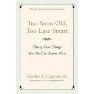Too Soon Old, Too Late Smart | Gordon Livingston (2006)