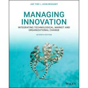 Managing Innovation - Integrating Technological, Market and Organizational Change, Seventh Edition | Joe Tidd, John R. Bessant (ISBN: 9781119713302)