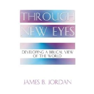Through New Eyes: Developing a Biblical View of the World | James B. Jordan (ISBN: 9781579102593)