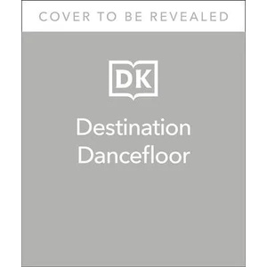 Destination Dancefloor: A Global Atlas of Dance Music and Club Culture from London to Tokyo, Chicago to | MIXMAG, Dick, Duncan (ISBN: 9780744063943)