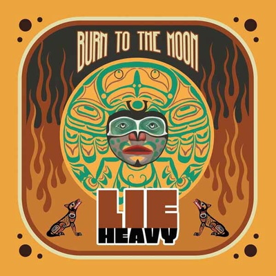 LIE HEAVY - BURN TO THE MOON LP