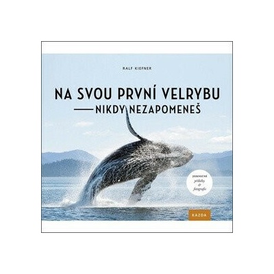 Na svou první velrybu nikdy nezapomeneš - Ralf Kiefner