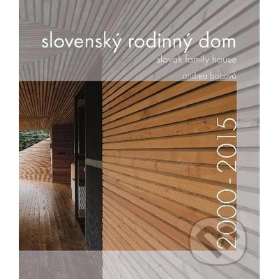 Slovenský rodinný dom 2000-2015 - Andrea Bacová
