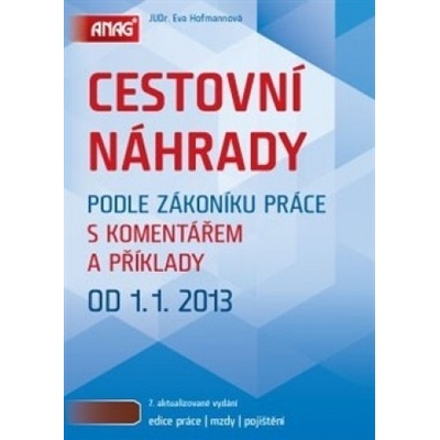 Cestovní náhrady podle zákoníku práce s komentářem a příklady 2013 - Eva Hofmannová