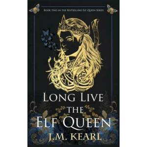 Long Live the Elf Queen | J. M. Kearl (ISBN: 9781958681015)