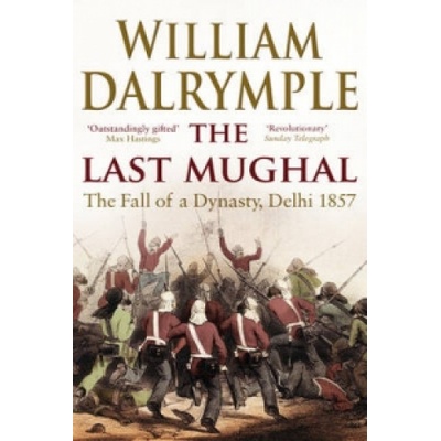 The Last Mughal: The Fall of Delhi 1857 - W. Dalrymple
