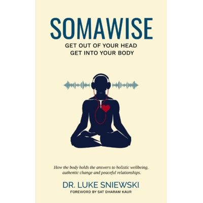 LEAF Somawise: Get out of your head, get into your body | Luke Sniewski