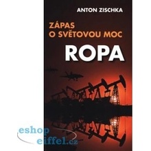 Ropa - Zápas o světovou moc - Anton Zischka