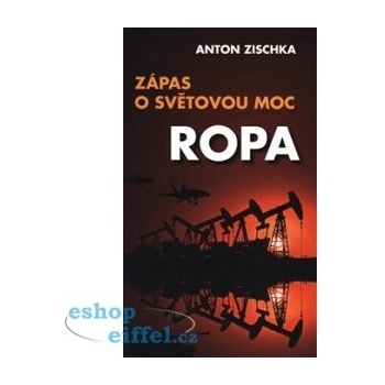 Ropa - Zápas o světovou moc - Anton Zischka