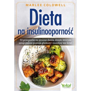 Dieta na insulinooporność. 50 przepisów na pyszne dania, dzięki którym uregulujesz poziom glukozy i insuliny we krwi | Marlee Coldwell (2023)