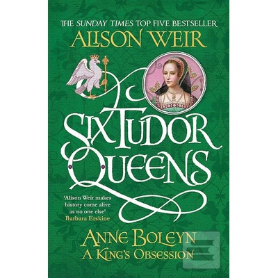 Six Tudor Queens: Anne Boleyn, A King's Obsession