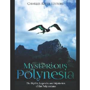 Mysterious Polynesia: The Myths, Legends, and Mysteries of the Polynesians (ISBN: 9781700751157)