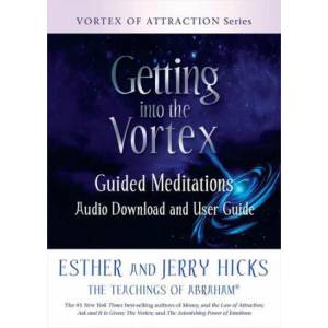 Getting Into the Vortex: Guided Meditations Audio Download and User Guide | Jerry Hicks (ISBN: 9781401961824)