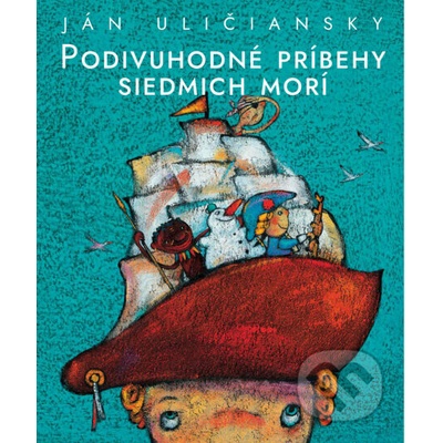 Podivuhodné príbehy siedmich morí - Ján Uličiansky