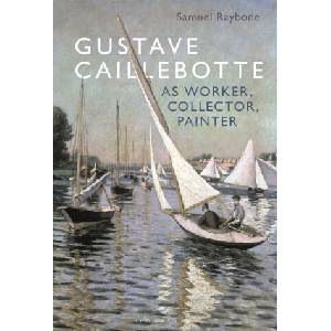 Gustave Caillebotte as Worker, Collector, Painter | Raybone, Dr. Samuel (ISBN: 9781501388101)