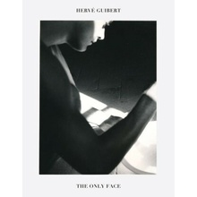 Hervé Guibert: The Only Face