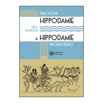 Fibichova Hippodamie a Hippodamie Vrchlického - Věra Šustíková