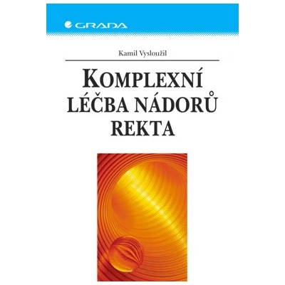 Komplexní léčba nádorů rekta - Kamil Vysloužil