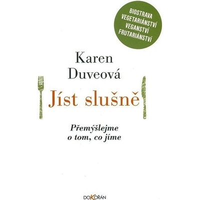 Jíst slušně. Přemýšlejme o tom, co jíme - Karen Duveová - Dokořán – Hledejceny.cz