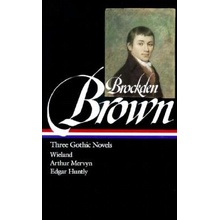 Brockden Brown: Three Gothic Novels: Wieland / Arthur Mervyn / Edgarhuntly Brown Charles Brockden