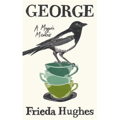 LIVING WITH GEORGE | FRIEDA HUGHES