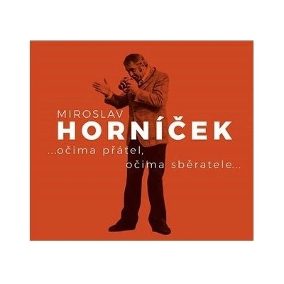 Miroslav Horníček - ...očima přátel, očima sběratele... - Petr Jamník