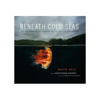 Image 1 of Beneath Cold Seas: The Underwater Wilderness of the Pacific Northwest