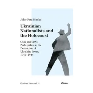 Ukrainian Nationalists and the Holocaust - OUN and UPA's Participation in the Destruction of Ukrainian Jewry, 1941-1944 (ISBN: 9783838215488)