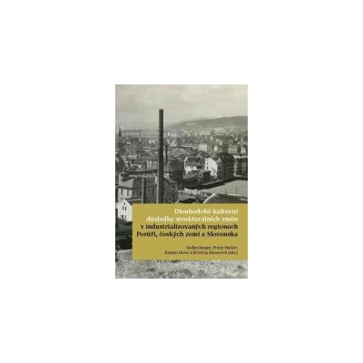 Dlouhodobé kulturní důsledky strukturálních změn v industrializovaných regionech Porúří, českých zemí a Slovenska