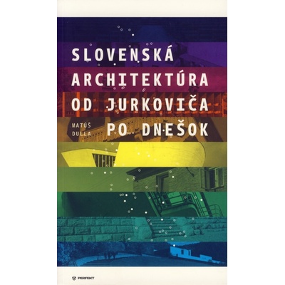 Slovenská architektúra od Jurkoviča po dnešok
