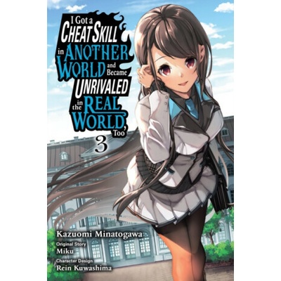 I Got a Cheat Skill in Another World and Became Unrivaled in the Real World, Too, Vol. 3 (manga) - Sheldon Drzka, Mughal Arbash, Rein Kuwashima, Miku Miku, Kazuomi Minatogawa