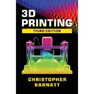 3D Printing: Third Edition | Christopher Barnatt (ISBN: 9781539655466)