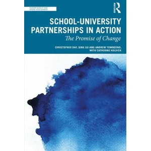 School-University Partnerships in Action | Day, Christopher (University of Nottingham, UK), Gu, Qing (University of Nottingham, UK), Townsend, Andrew (University of Nottingham, UK. ), Catherine Holdich (ISBN: 9780367694838)