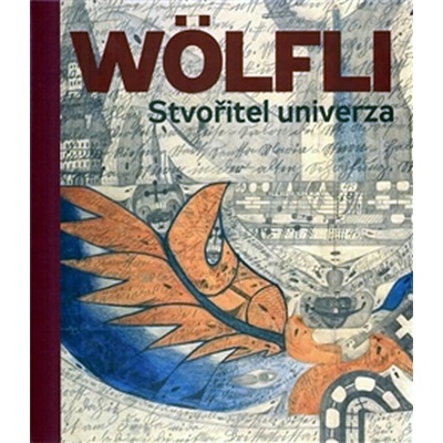 Adolf Wölfli. Stvořitel univerza - Adolf Wölfli