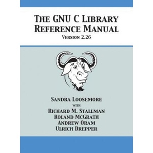 GNU C Library Reference Manual Version 2.26 | Sandra Loosemore, Richard M Stallman, Roland McGrath (ISBN: 9781680921526)