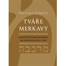 Tváře merkavy - Rané židovské reakce na Ezechielovu vizi - David Halperin