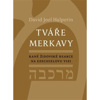Tváře merkavy - Rané židovské reakce na Ezechielovu vizi - David Halperin