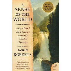 A Sense of the World: How a Blind Man Became History's Greatest Traveler (ISBN: 9780007161263)