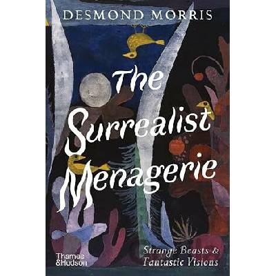 The Surrealist Menagerie Desmond Morris