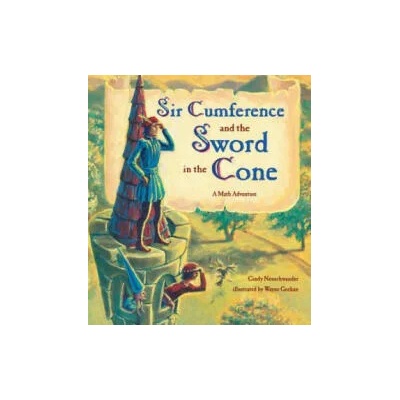 Sir Cumference and the Sword in the Cone | Cindy Neuschwander, Wayne Geehan