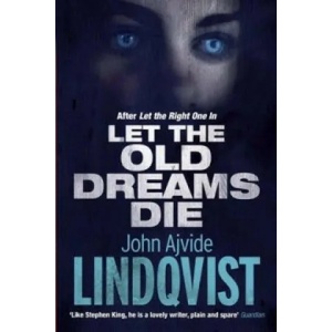 Let the Old Dreams Die | John Ajvide Lindqvist (2013)