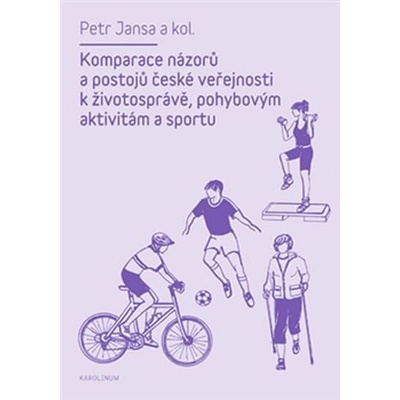 Komparace názorů a postojů české veřejnosti k životosprávě, pohybovým aktivitám a sportu Petr Jansa kolektív autorov