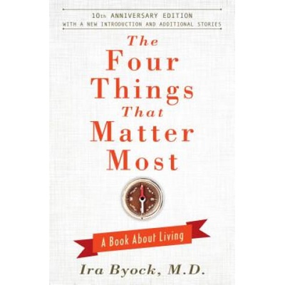 Four Things That Matter Most - 10th Anniversary Edition | Ira Byock
